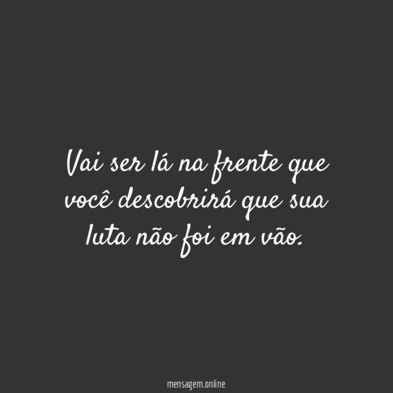 Vai ser lá na frente que você descobrirá