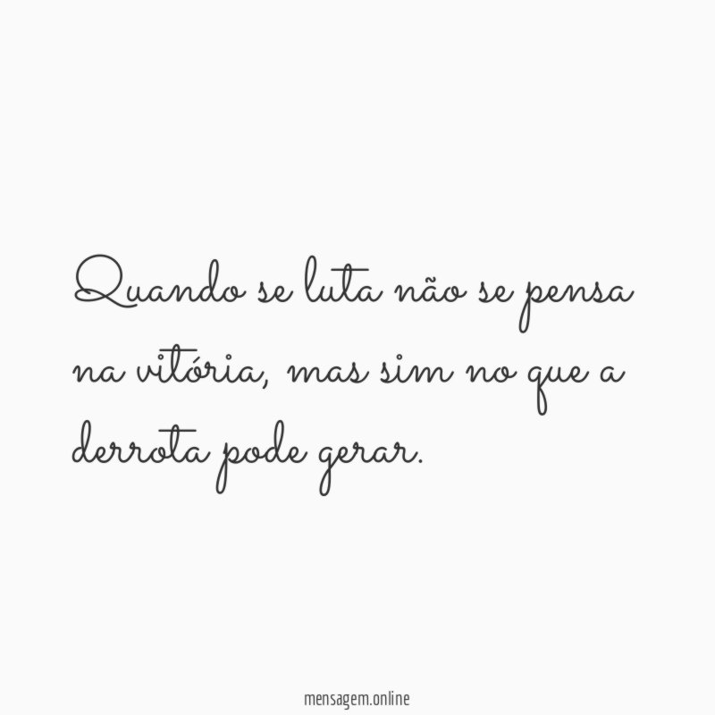 Quando se luta não se pensa na vitória