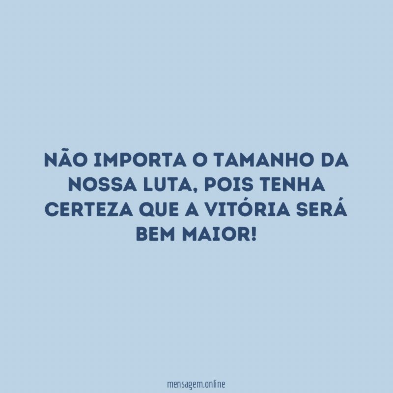 Não importa o tamanho da nossa luta