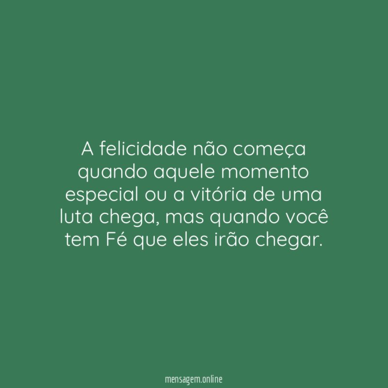 A felicidade não começa quando aquele momento especial
