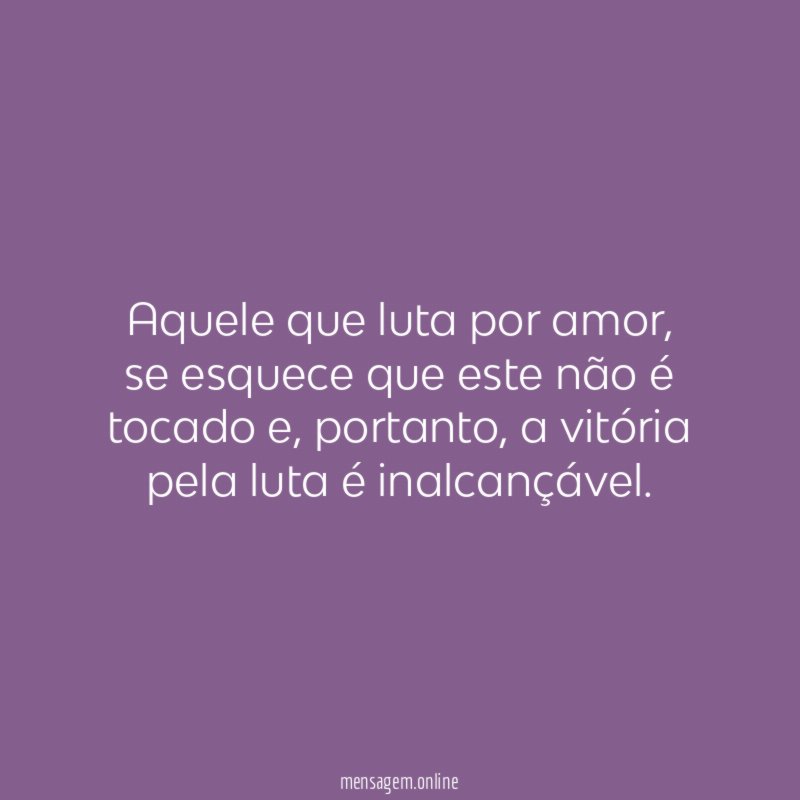 Aquele que luta por amor