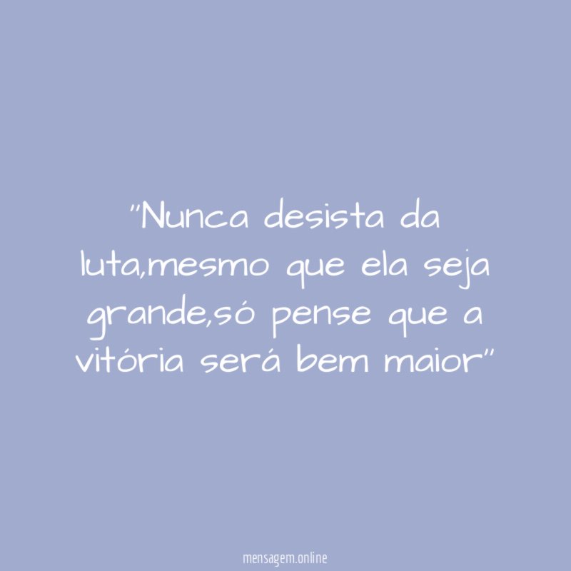 'Nunca desista da luta