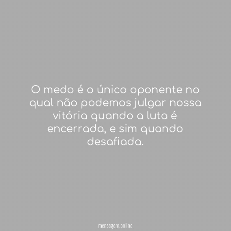O medo é o único oponente no qual