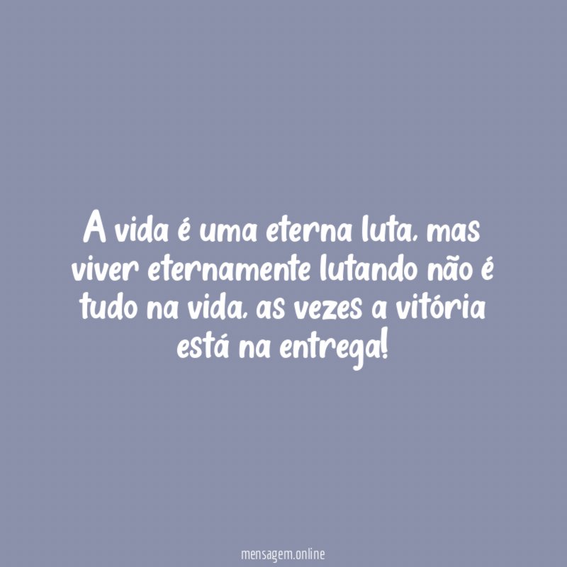 A vida é uma eterna luta
