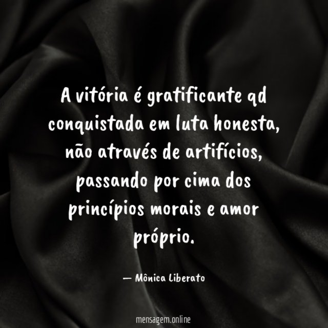 A vitória é gratificante qd conquistada em luta honesta