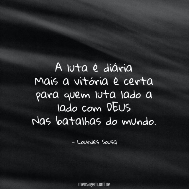 A luta é diária Mais a vitória é certa