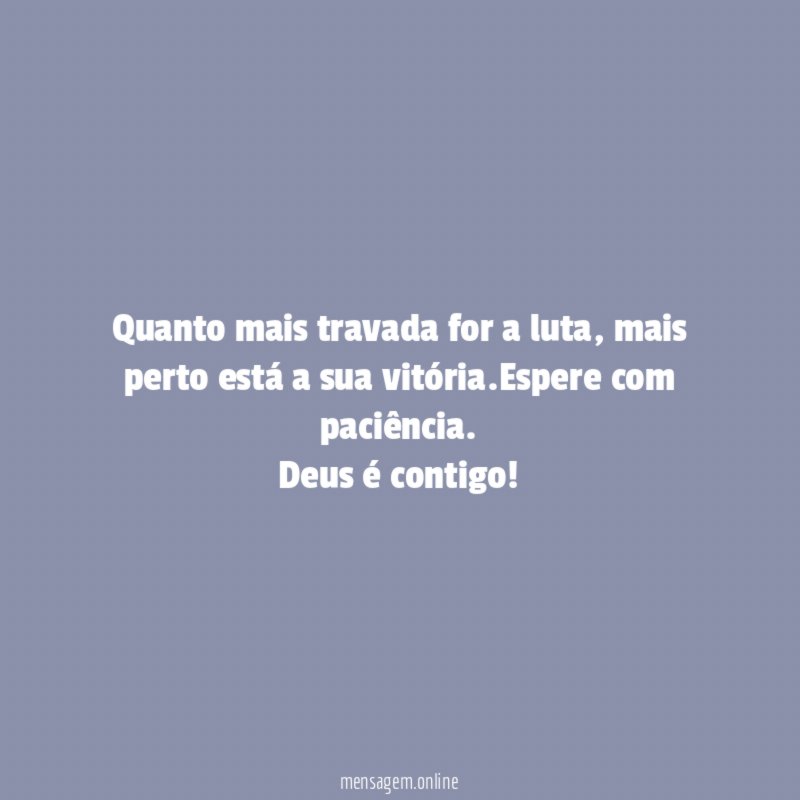Quanto mais travada for a luta
