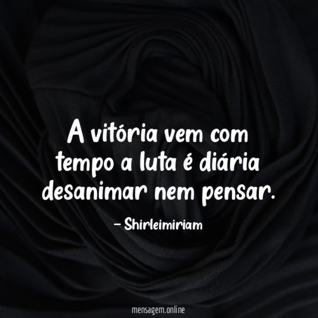A vitória vem com tempo a luta é