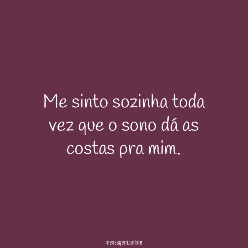 Me sinto sozinha toda vez que o sono