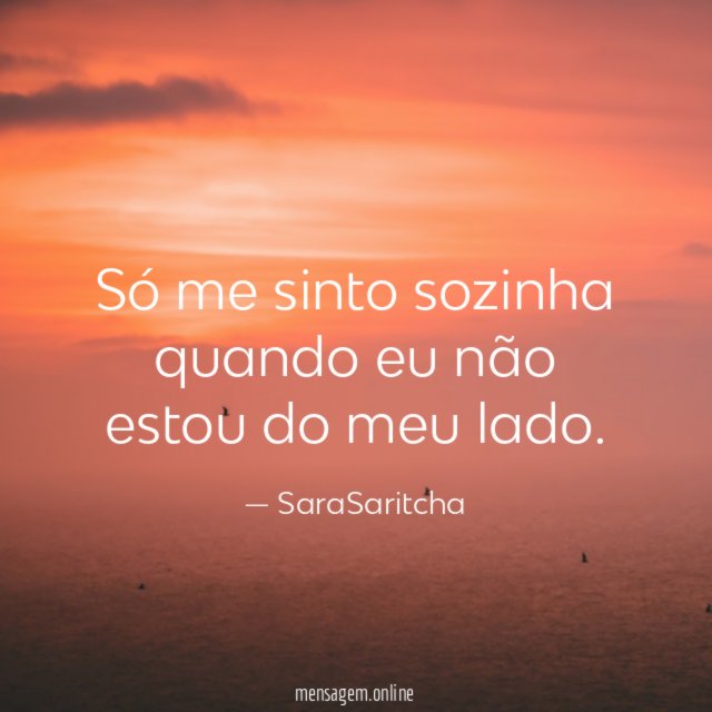 Só me sinto sozinha quando eu não estou do meu lado