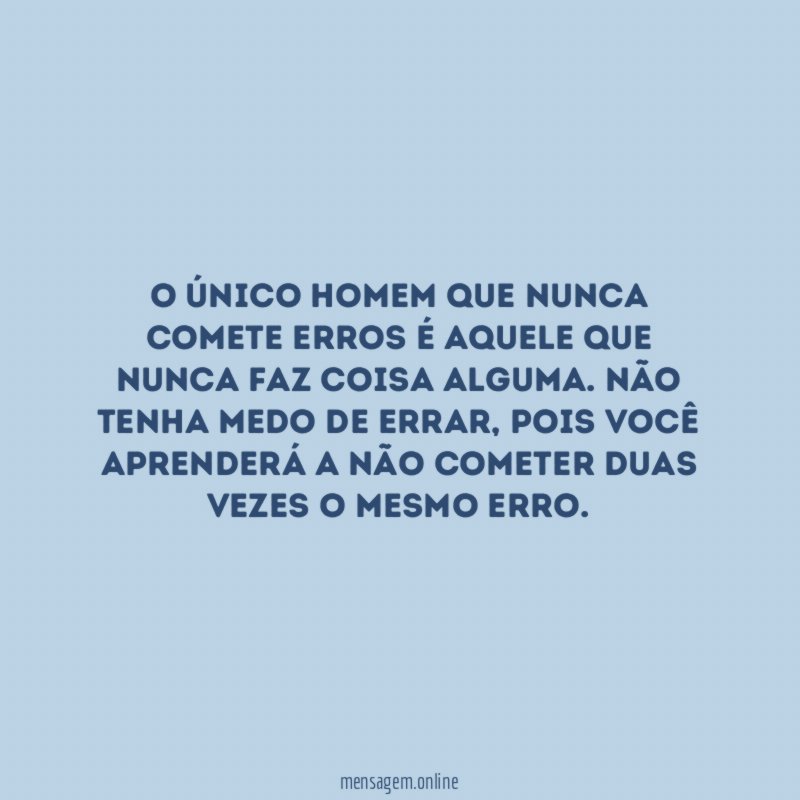 O único homem que nunca comete erros é