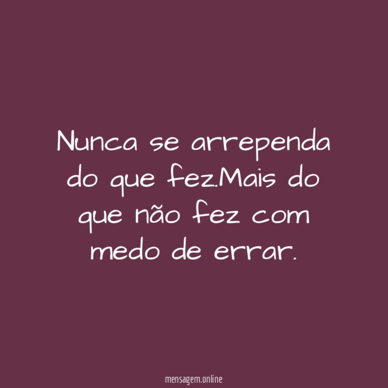 Nunca se arrependa do que fez