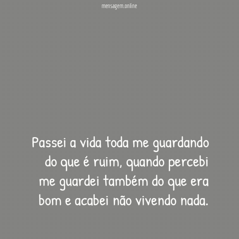Passei a vida toda me guardando do que é ruim