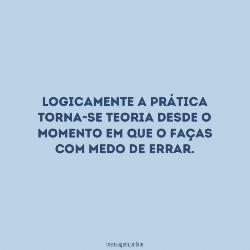 Logicamente a prática torna-se teoria desde o momento