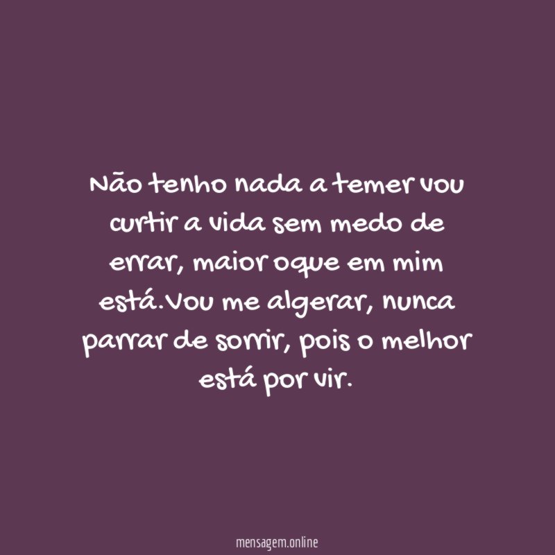 Não tenho nada a temer vou curtir a