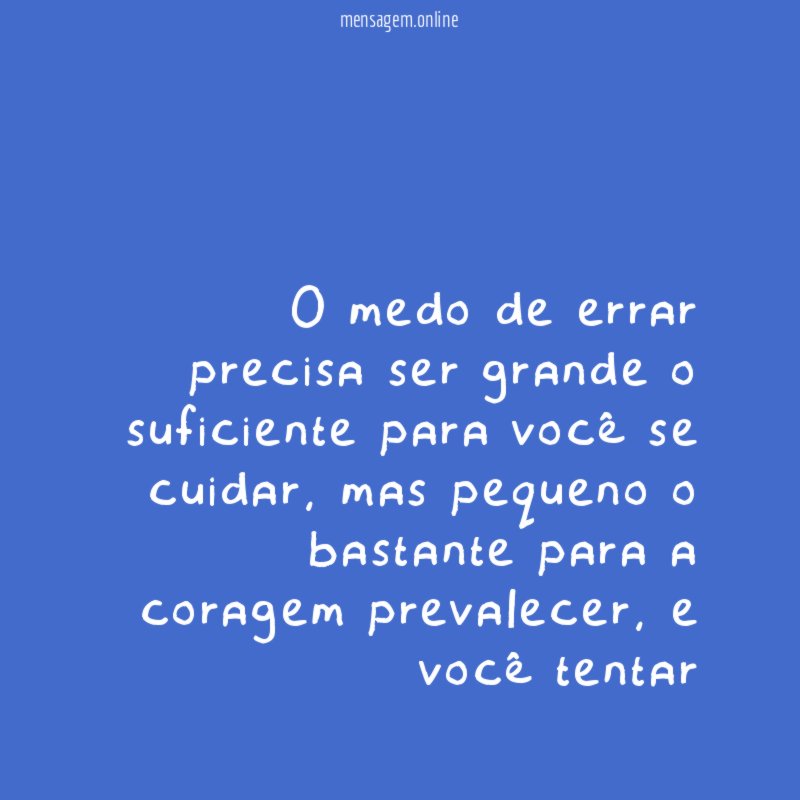 O medo de errar precisa ser grande