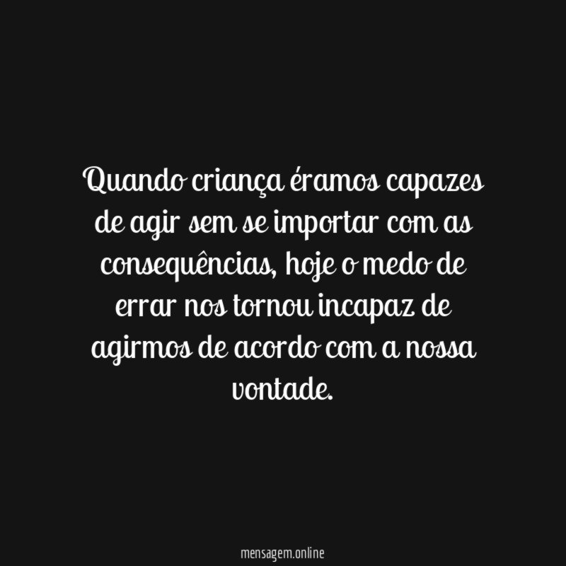 Quando criança éramos capazes de agir sem se