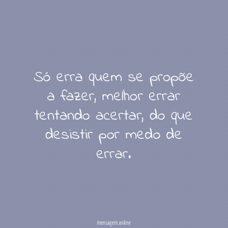 Só erra quem se propõe a fazer