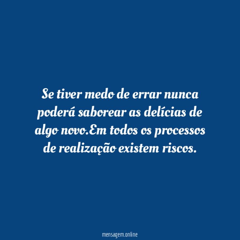 Se tiver medo de errar nunca poderá saborear