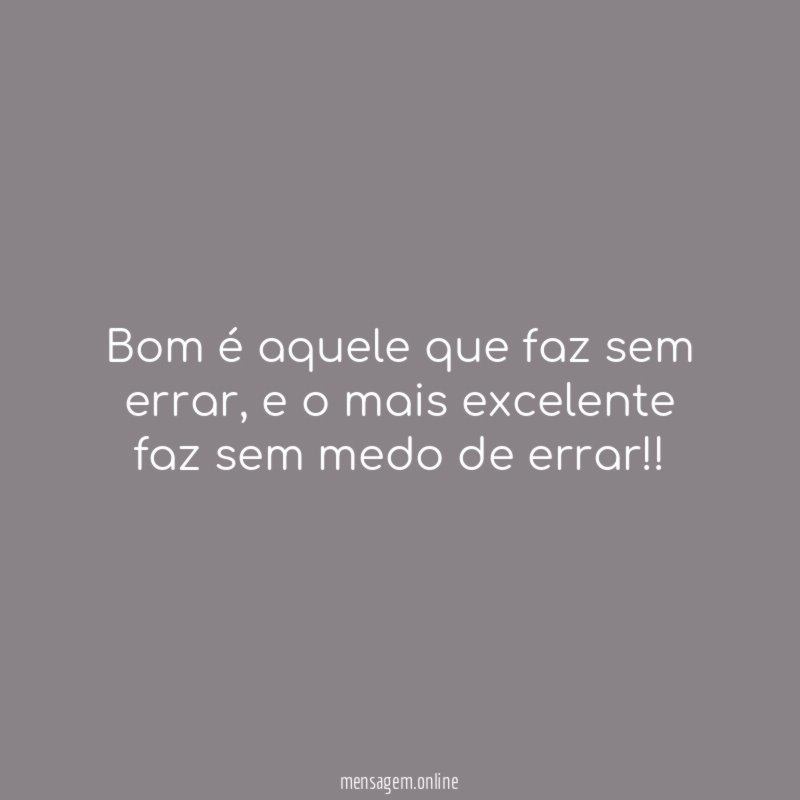 Bom é aquele que faz sem errar
