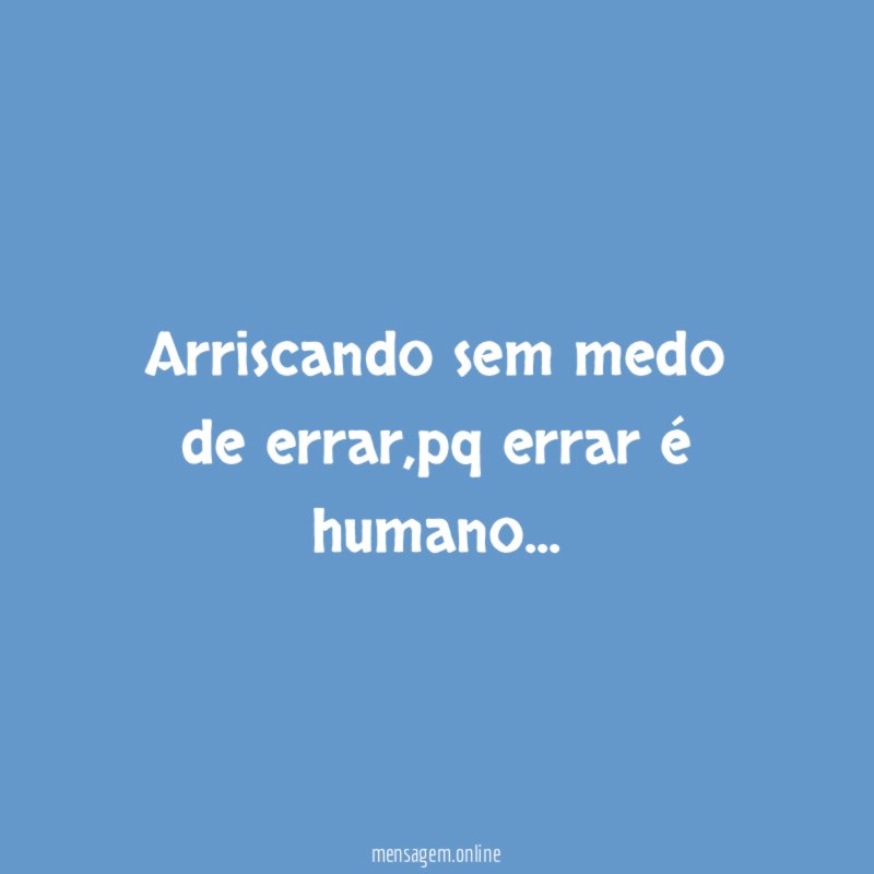 Arriscando sem medo de errar