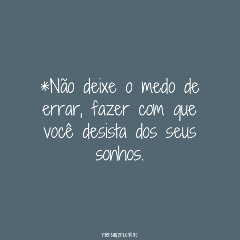 *Não deixe o medo de errar