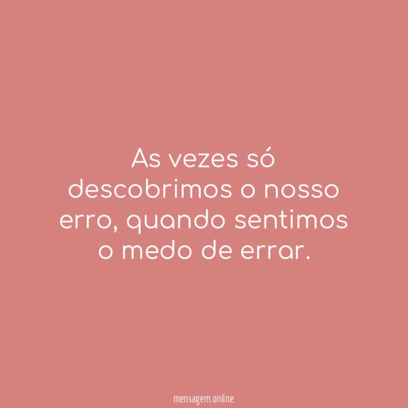 As vezes só descobrimos o nosso erro