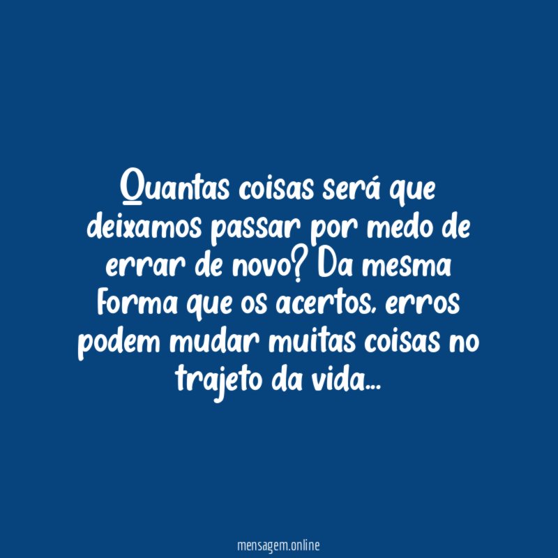 Quantas coisas será que deixamos passar por medo de errar de novo