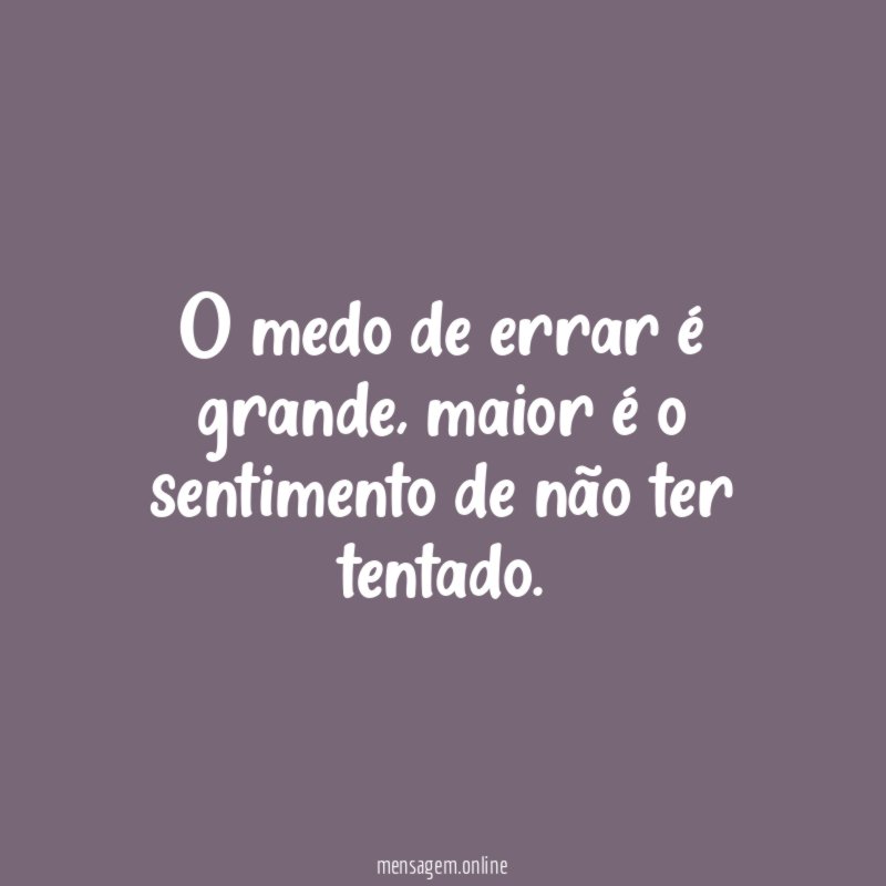 O medo de errar é grande