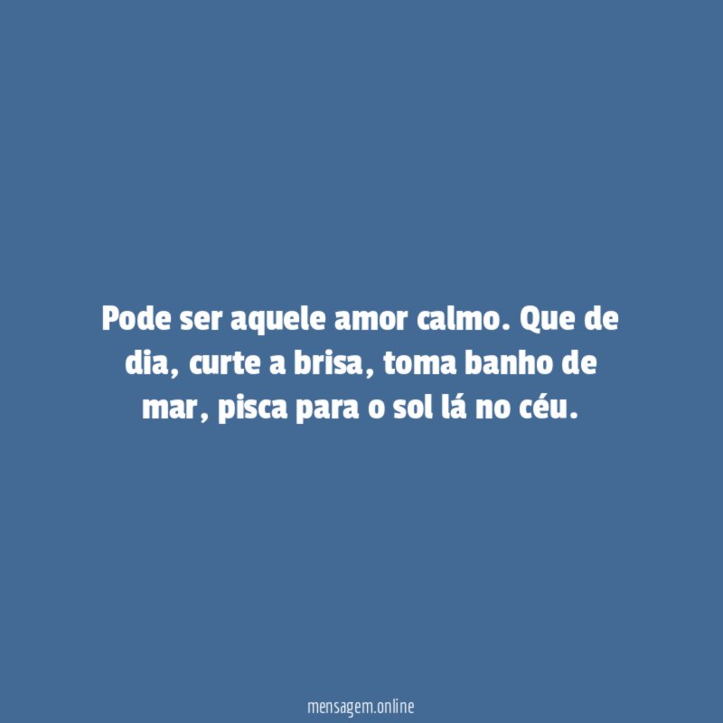 Pode ser amor calmo