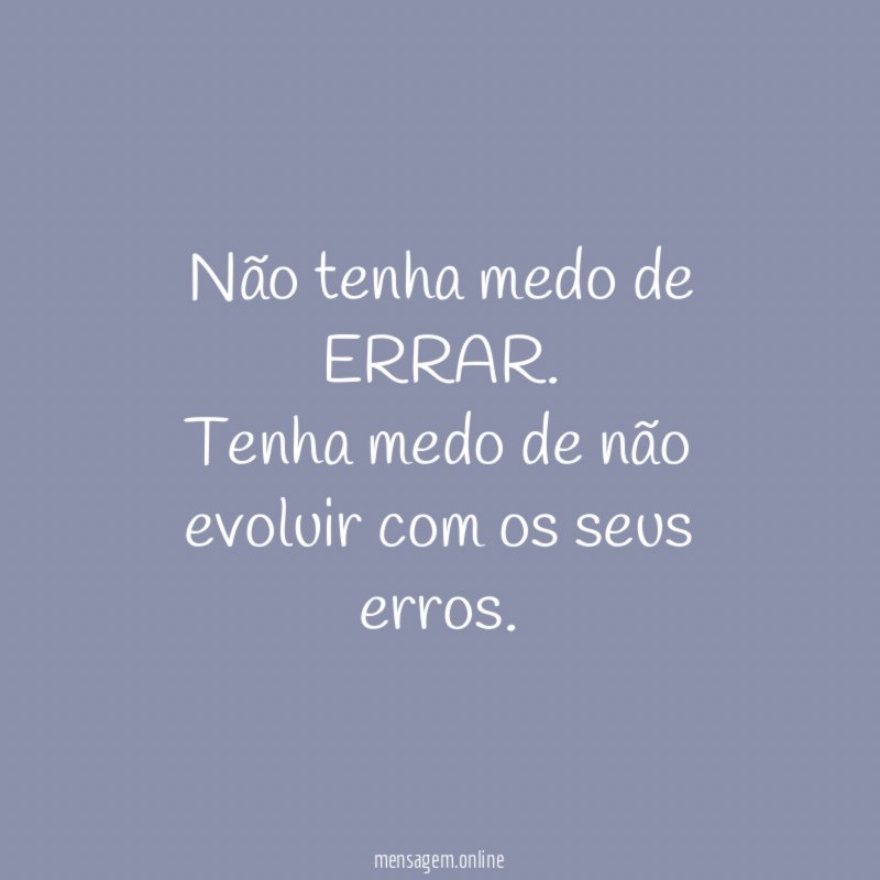 Não tenha medo de ERRAR