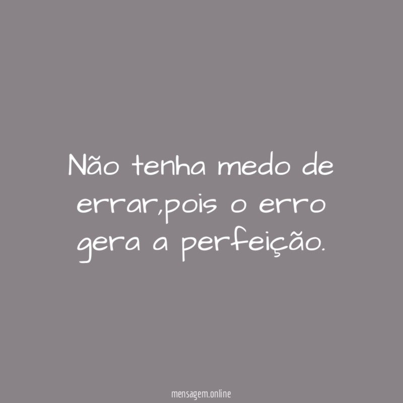Não tenha medo de errar