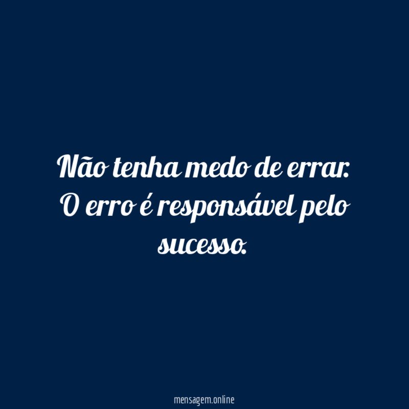 Não tenha medo de errar