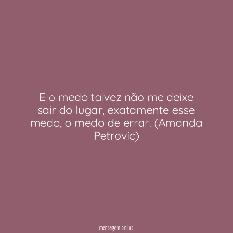 E o medo talvez não me deixe sair do lugar