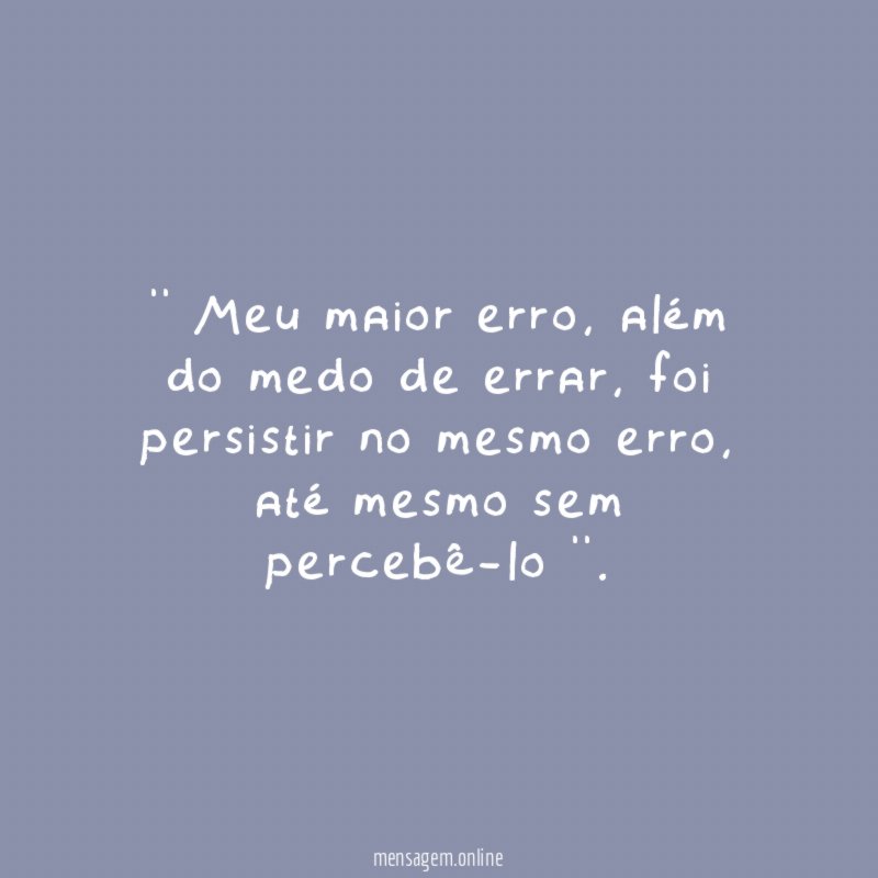 ' Meu maior erro