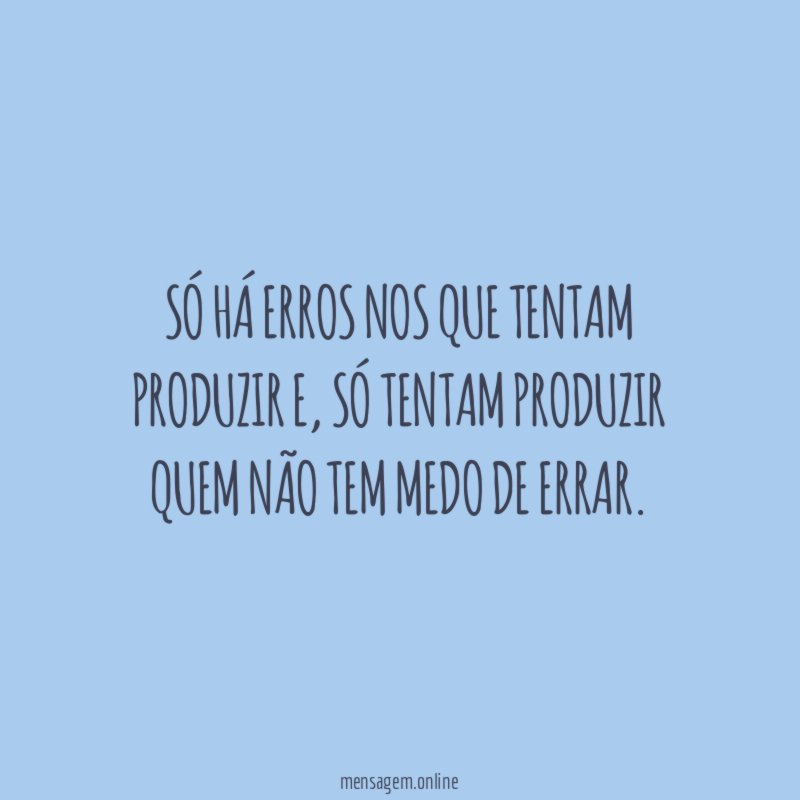 Só há erros nos que tentam produzir