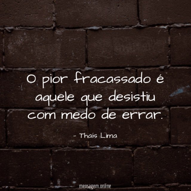 O pior fracassado é aquele que desistiu com medo de errar