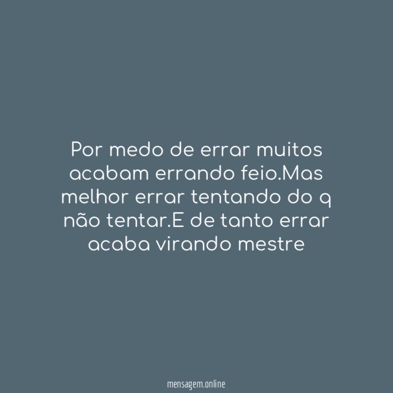 Por medo de errar muitos acabam errando feio