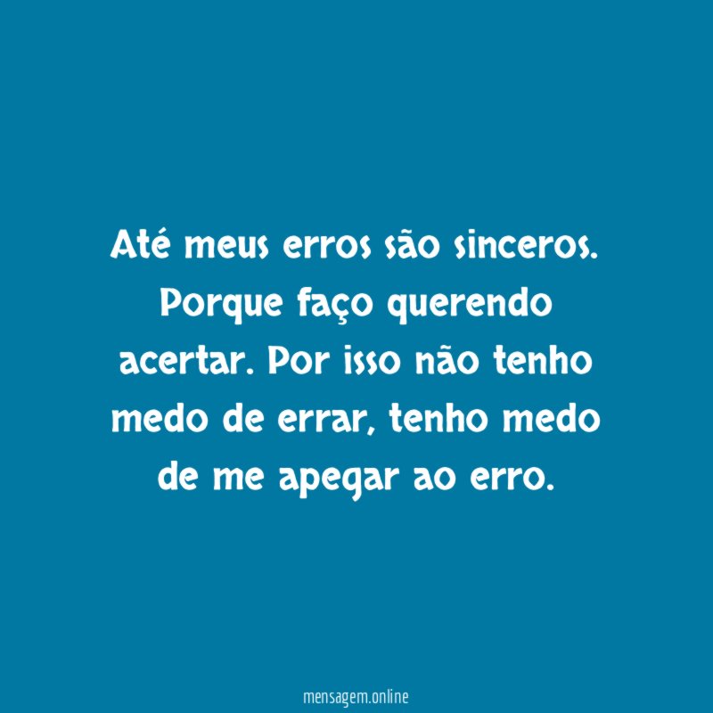 Até meus erros são sinceros