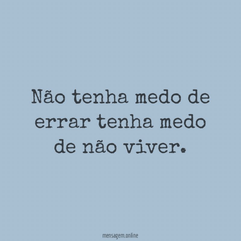 Não tenha medo de errar tenha medo de não viver