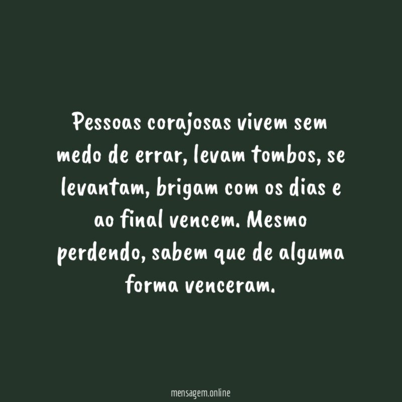 Pessoas corajosas vivem sem medo de errar