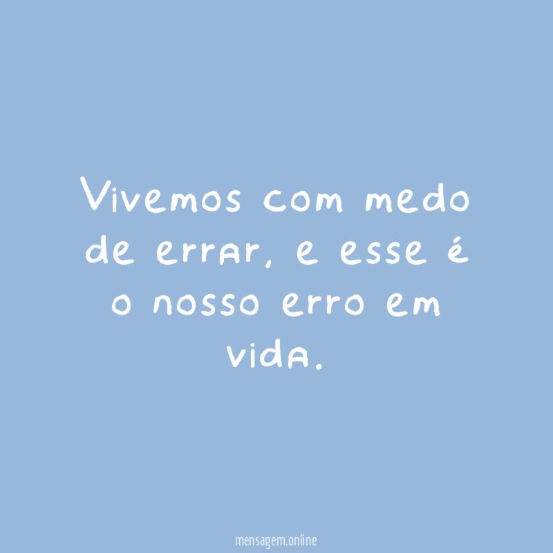 Vivemos com medo de errar