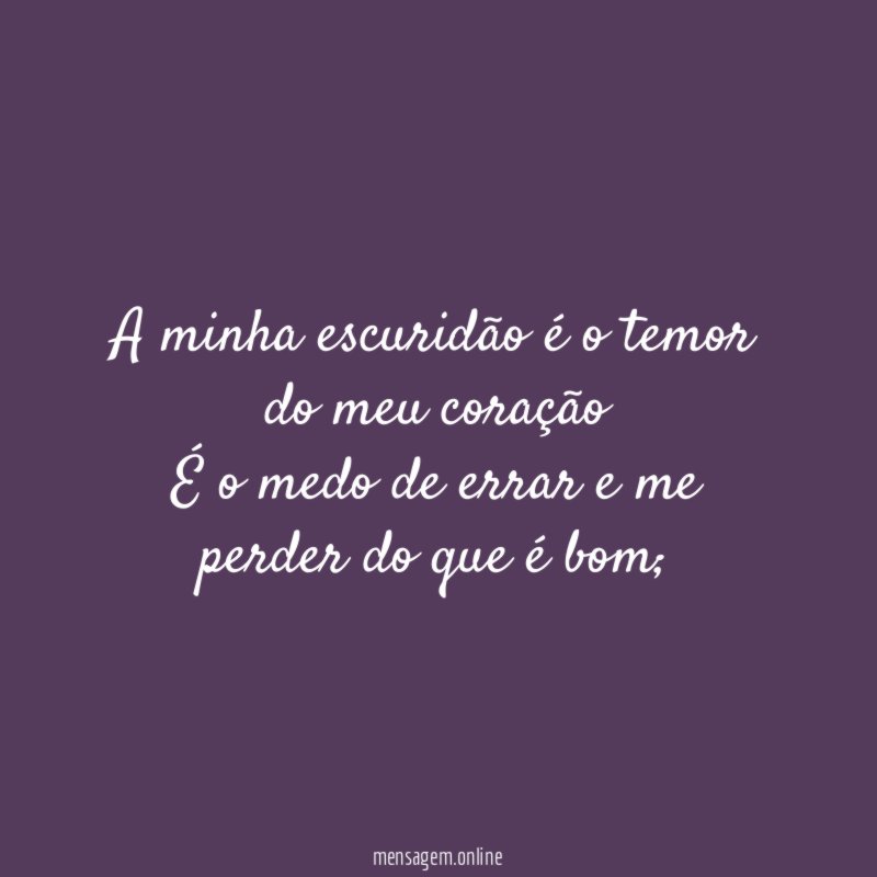 A minha escuridão é o temor do meu