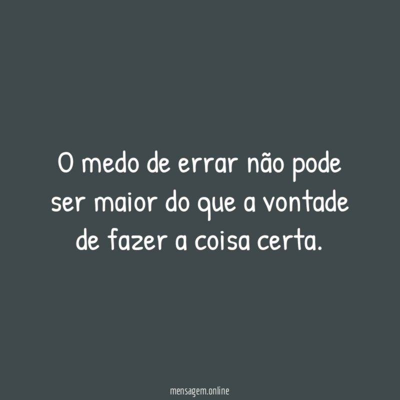 O medo de errar não pode ser maior