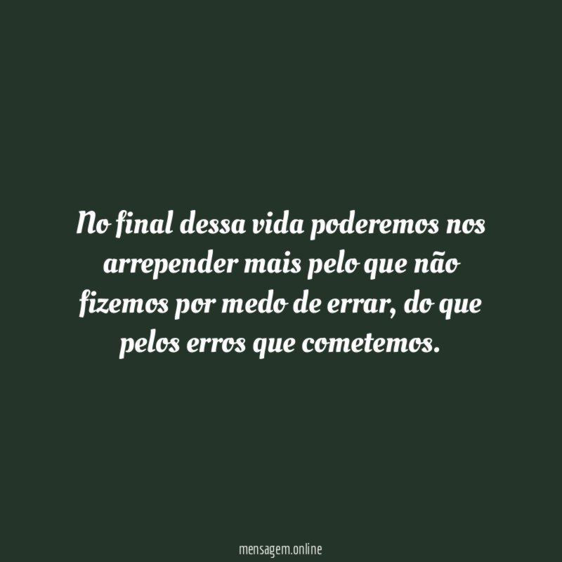 No final dessa vida poderemos nos arrepender mais