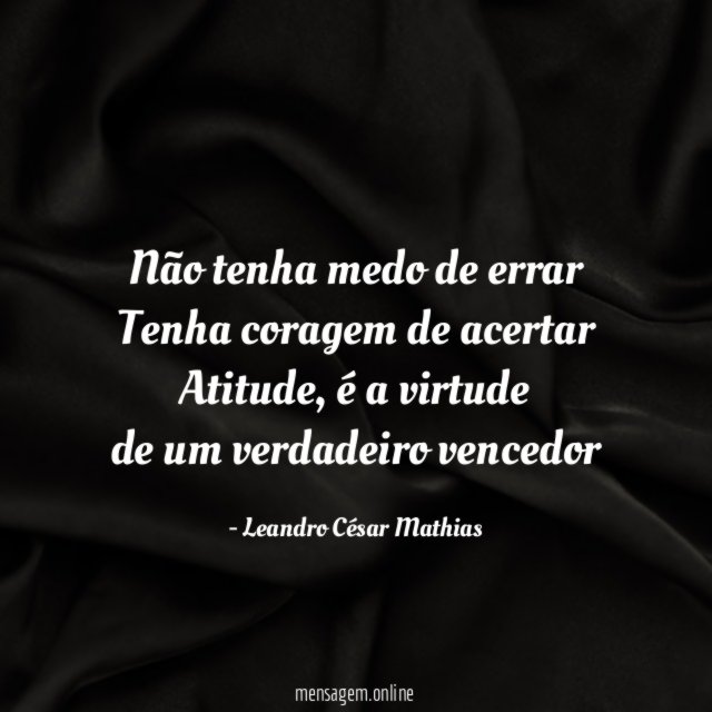 Não tenha medo de errar Tenha coragem de acertar Atitude