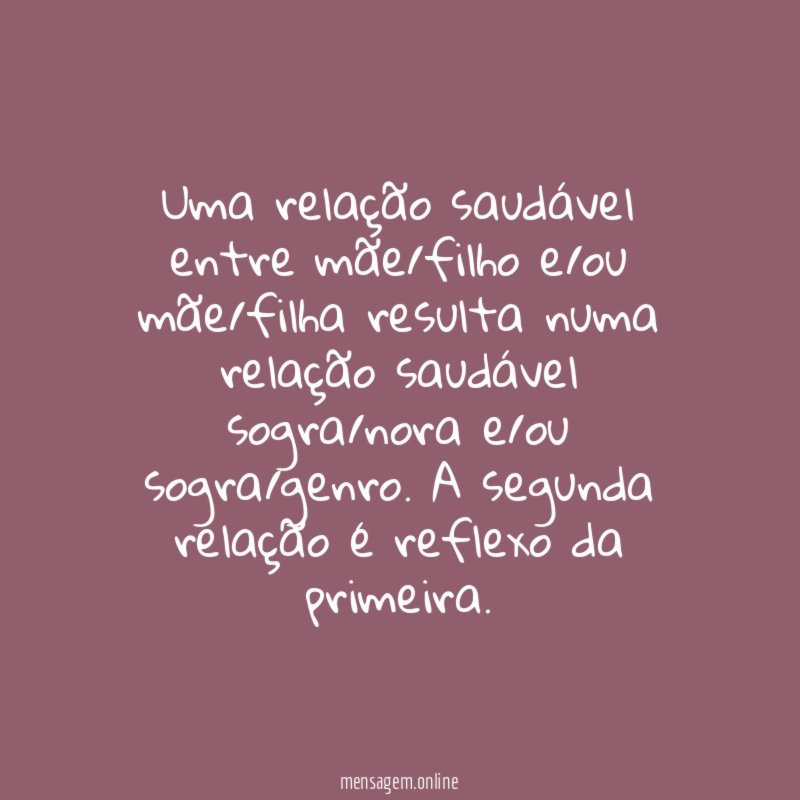 Uma relação saudável entre mãe/filho e/ou mãe/filha resulta