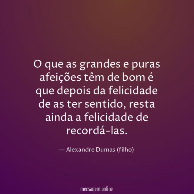 O que as grandes e puras afeições têm