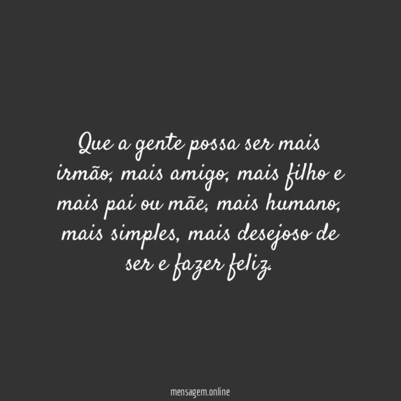 Que a gente possa ser mais irmão