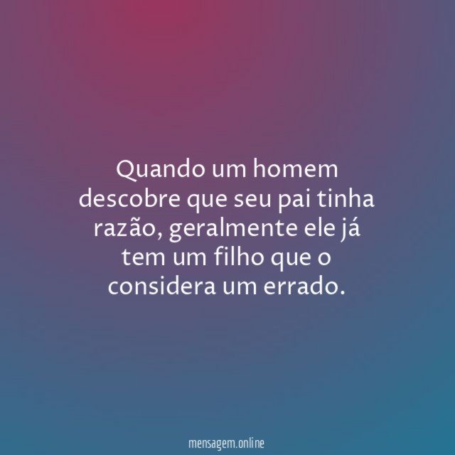 Quando um homem descobre que seu pai tinha razão